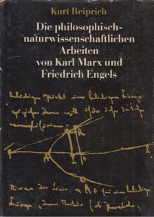 Reiprich, Kurt - Die philosophisch-naturwissenschaftlichen Arbeiten von Karl Marx und Friedrich Engels [antikvár]