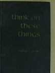 Norval F. Pease - Think on these Things [antikvár]