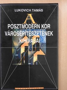 Lukovich Tamás - A posztmodern kor városépítészetének kihívásai [antikvár]
