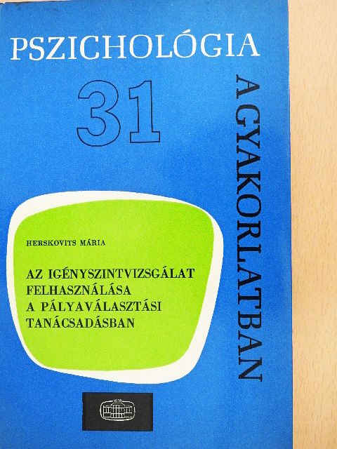 Dr. Herskovits Mária - Az igényszintvizsgálat felhasználása a pályaválasztási tanácsadásban [antikvár]