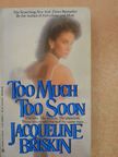 Jacqueline Briskin - Too Much Too Soon [antikvár]