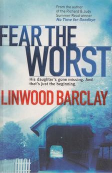 Linwood Barclay - Fear The Worst [antikvár]