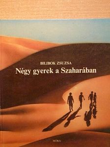 Bilibok Zsuzsa - Négy gyerek a Szaharában [antikvár]