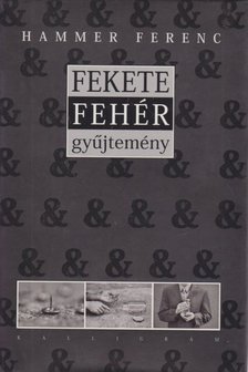 Hammer Ferenc - Fekete & fehér gyűjtemény [antikvár]