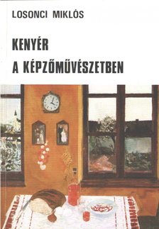 LOSONCI MIKLÓS - Kenyér a képzőművészetben [antikvár]