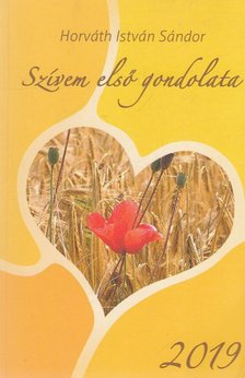 Horváth István Sándor - Szívem első gondolata 2019 [antikvár]