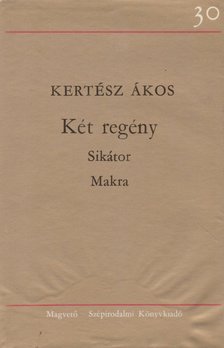 KERTÉSZ ÁKOS - Két regény - Sikátor / Makra [antikvár]
