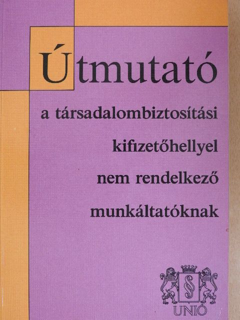 Dr. Villányi Tiborné - Útmutató a társadalombiztosítási kifizetőhellyel nem rendelkező munkáltatóknak [antikvár]