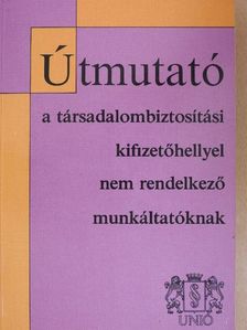 Dr. Villányi Tiborné - Útmutató a társadalombiztosítási kifizetőhellyel nem rendelkező munkáltatóknak [antikvár]