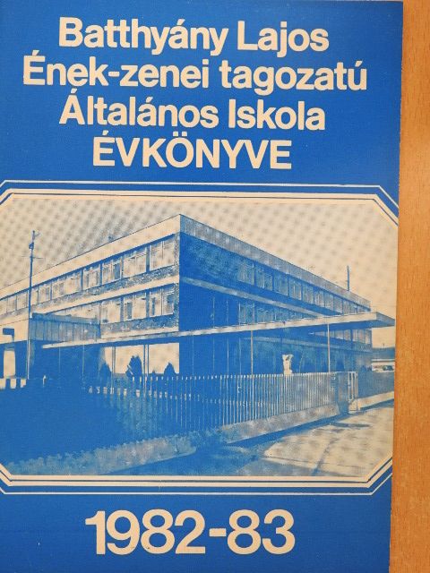 Batthyány Lajos Ének-Zenei Tagozatú Általános Iskola Évkönyve 1982-83 [antikvár]