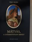 Teke Zsuzsa - Mátyás, a győzhetetlen király [antikvár]