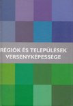 Horváth Gyula - Régiók és települések versenyképessége [antikvár]