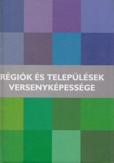 Horváth Gyula - Régiók és települések versenyképessége [antikvár]