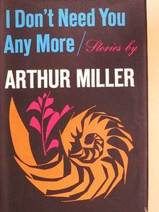 Arthur Miller - I Don't Need You Any More [antikvár]
