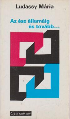 LUDASSY MÁRIA - Az ész államáig és tovább... [antikvár]
