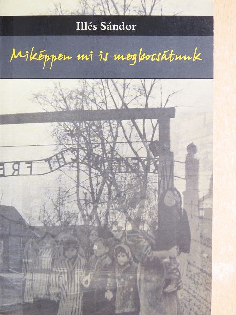 Illés Sándor - Miképpen mi is megbocsátunk [antikvár]