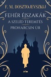 F. M. Dosztojevszkij - Fehér éjszakák - A szelíd teremtés - Proharcsin Úr