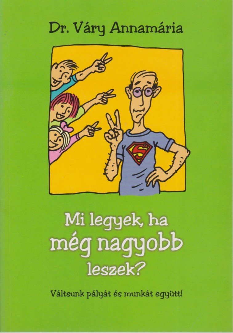 Váry Annamária - Mi legyek, ha még nagyobb leszek? [antikvár]