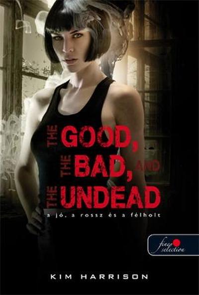 Kim Harrison - The Good, The Bad, And the Undead -  A jó, a rossz és az élőhalott (Hollows 2. Puha borítós) [szépséghibás]