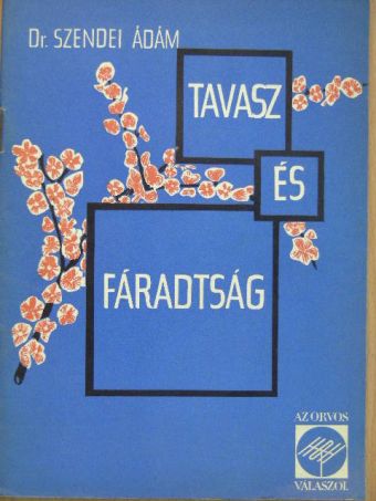 Dr. Szendei Ádám - Tavasz és fáradtság [antikvár]