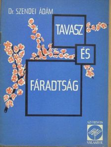 Dr. Szendei Ádám - Tavasz és fáradtság [antikvár]