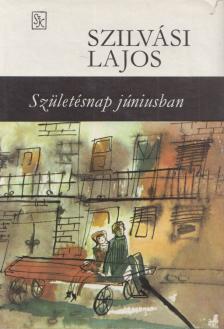 SZILVÁSI LAJOS - Születésnap júniusban [antikvár]
