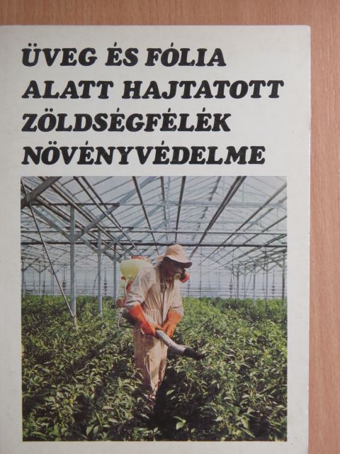 Dr. Budai Csaba - Üveg és fólia alatt hajtatott zöldségfélék növényvédelme [antikvár]