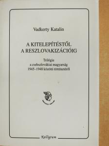 Vadkerty Katalin - A kitelepítéstől a reszlovakizációig (dedikált példány) [antikvár]