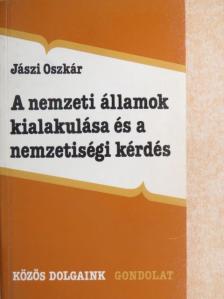 Jászi Oszkár - A nemzeti államok kialakulása és a nemzetiségi kérdés [antikvár]