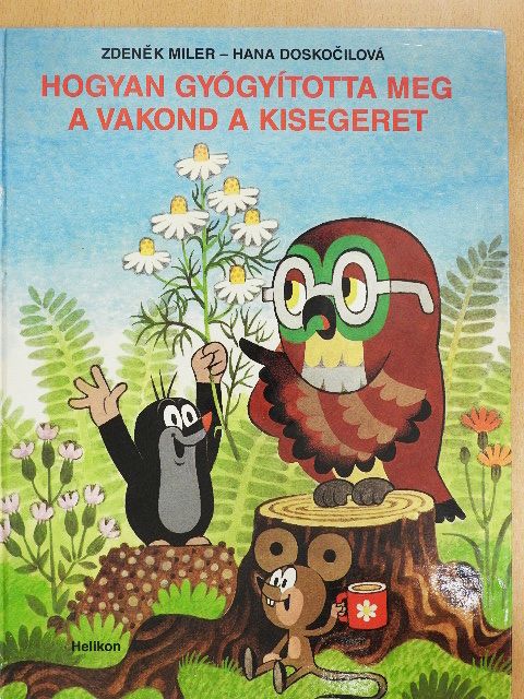 Hana Doskocilová - Hogyan gyógyította meg a vakond a kisegeret? [antikvár]