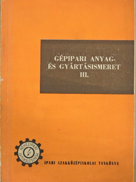 Bede István - Gépipari anyag- és gyártásismeret III. [antikvár]