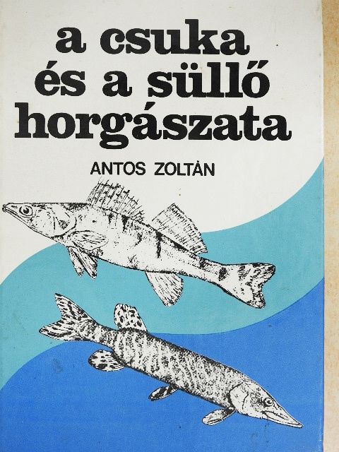 Antos Zoltán - A csuka és a süllő horgászata [antikvár]