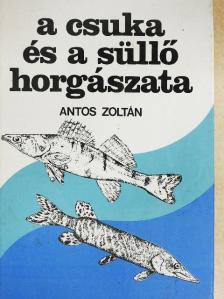 Antos Zoltán - A csuka és a süllő horgászata [antikvár]