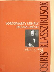 Vörösmarty Mihály - Vörösmarty Mihály drámai művei [antikvár]