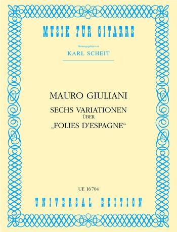 GIULIANI,MAURO - 6 VARIATIONEN ÜBER "FOLIES D`ESPAGNE" FÜR GITARRE (KARL SCHEIT)