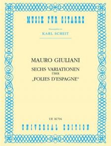 GIULIANI,MAURO - 6 VARIATIONEN ÜBER "FOLIES D`ESPAGNE" FÜR GITARRE (KARL SCHEIT)