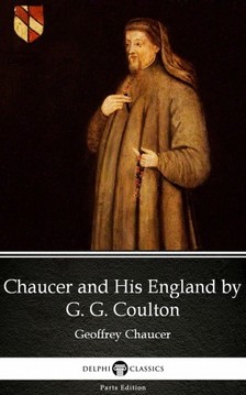 G. G. Coulton Delphi Classics, - Chaucer and His England by G. G. Coulton - Delphi Classics (Illustrated) [eKönyv: epub, mobi]