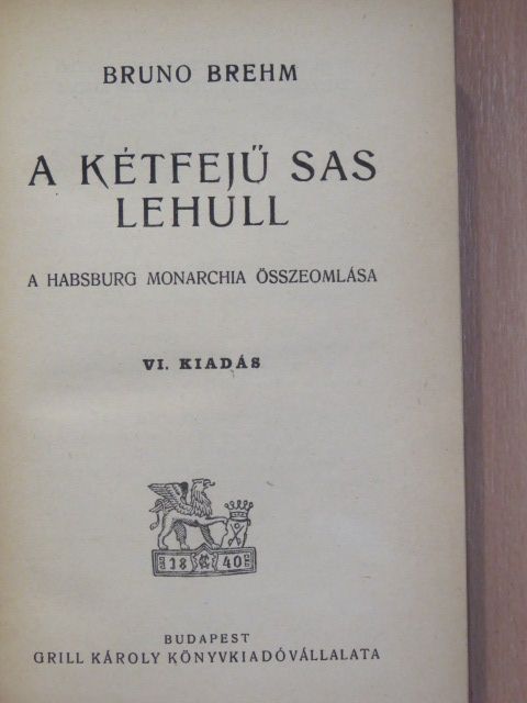 Bruno Brehm - A kétfejű sas lehull [antikvár]