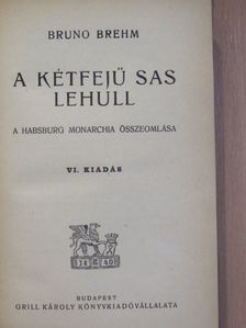 Bruno Brehm - A kétfejű sas lehull [antikvár]