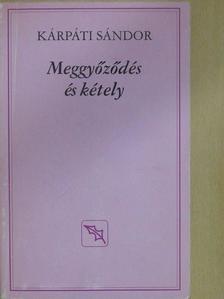 Kárpáti Sándor - Meggyőződés és kétely (dedikált példány) [antikvár]