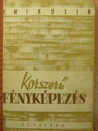 V. Mikulin - Korszerű fényképezés [antikvár]