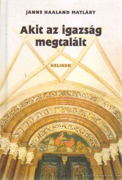 Janne Haaland Matláry - Akit az igazság megtalált [antikvár]