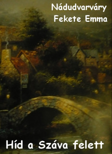 Emma  Nádudvarváry Fekete - Híd a Száva felett [eKönyv: epub, mobi]