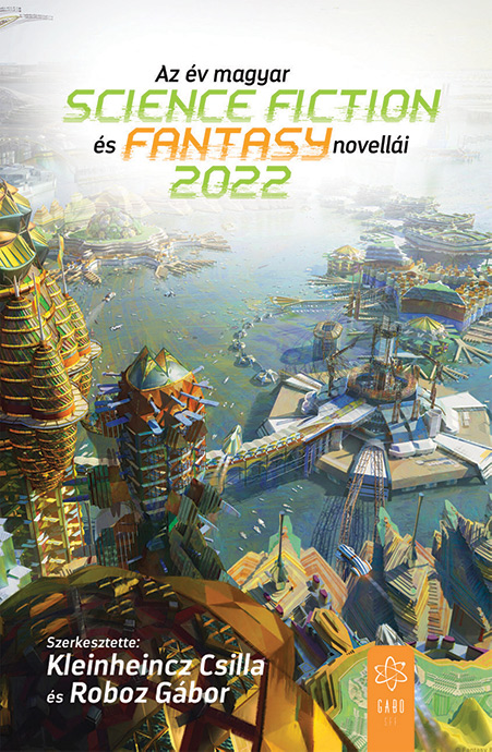 Kleinheincz Csilla - Roboz Gábor (szerk.)[szerk.] - Az év magyar science fiction és fantasynovellái 2022