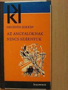 Hegedűs Zoltán - Az angyaloknak nincs szárnyuk [antikvár]
