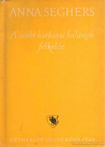 SEGHERS, ANNA - A sankt barbarai halászok felkelése [antikvár]
