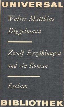 Diggelmann, Walter Matthias - Zwölf Erzählungen und ein Roman [antikvár]