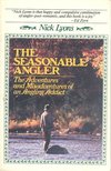 LYONS, NICK - The Seasonable Angler - The Adventures and Misadventures of an Angling Addict [antikvár]
