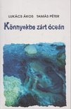 Lukács Ákos, Tamás Péter - Könnyekbe zárt óceán (dedikált) [antikvár]