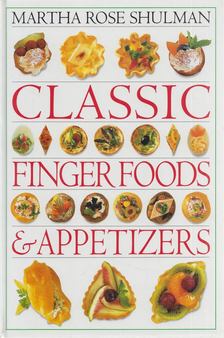 Martha Rose Shulman - Classic Finger Foods and Appetizers [antikvár]